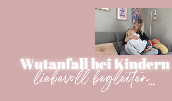 Wutanfall liebevoll begleiten